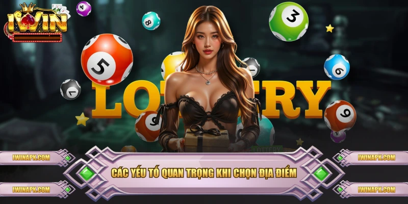 Các yếu tố quan trọng khi chọn địa điểm