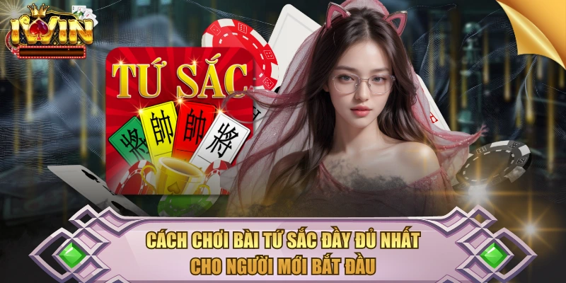 Cách Chơi Bài Tứ Sắc Đầy Đủ Nhất Cho Người Mới Bắt Đầu