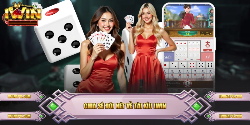 Chia sẻ đôi nét về Tài Xỉu IWIN