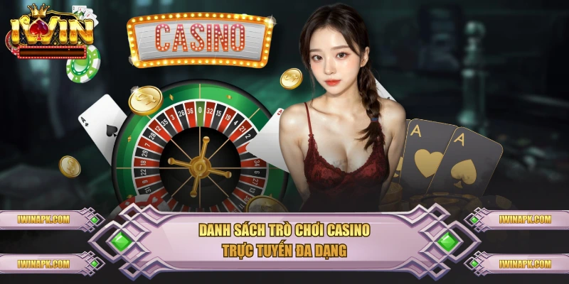 Danh sách trò chơi casino trực tuyến đa dạng