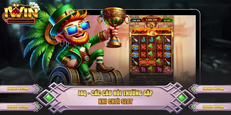 FAQ - Các câu hỏi thường gặp khi chơi slot