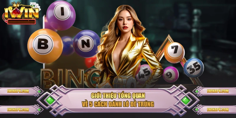 Giới thiệu tổng quan về 5 cách đánh lô đề trúng