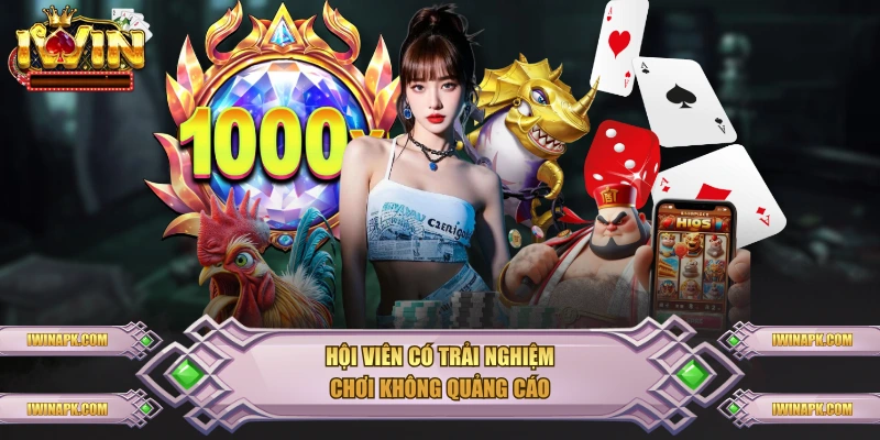 Hội viên có trải nghiệm chơi không quảng cáo