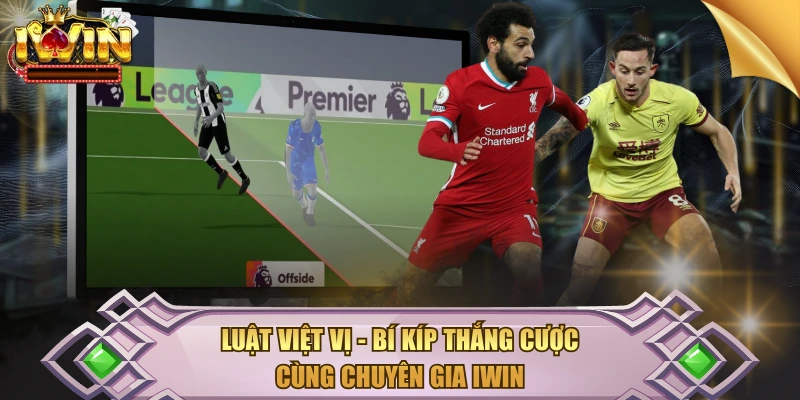 Luật Việt Vị – Bí Kíp Thắng Cược Cùng Chuyên Gia IWIN