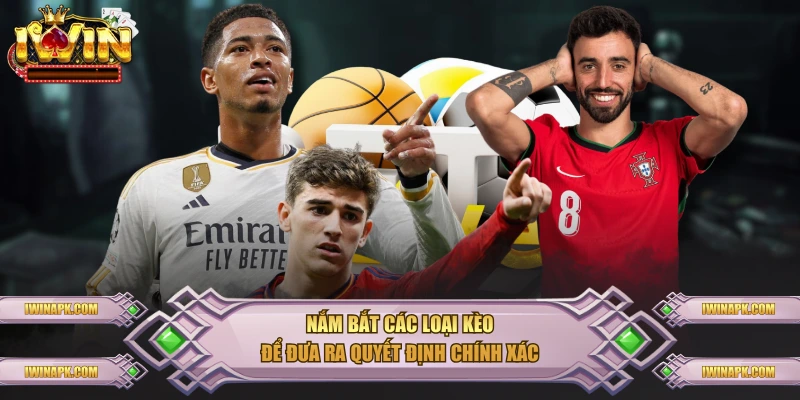 Nắm bắt các loại kèo để đưa ra quyết định chính xác