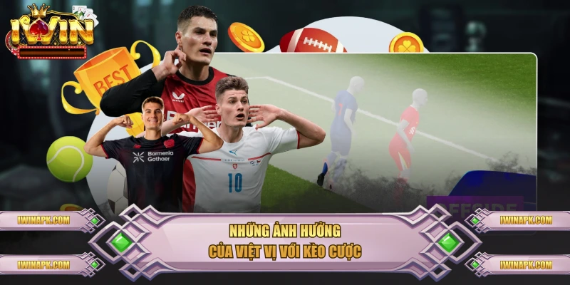 Những ảnh hưởng của việt vị với kèo cược