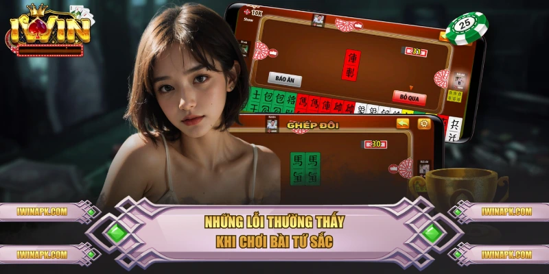 Những lỗi thường thấy khi chơi bài tứ sắc
