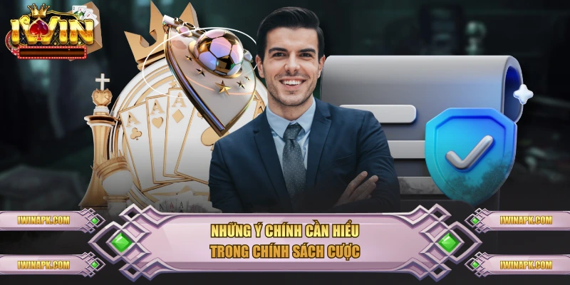 Những ý chính cần hiểu trong chính sách cược