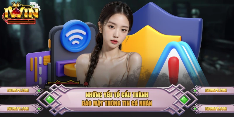 Những yếu tố cấu thành bảo mật thông tin cá nhân