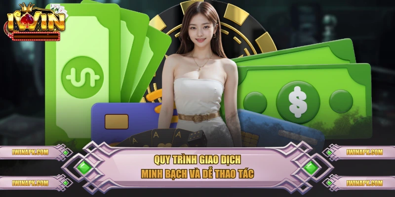 Quy trình giao dịch minh bạch và dễ thao tác