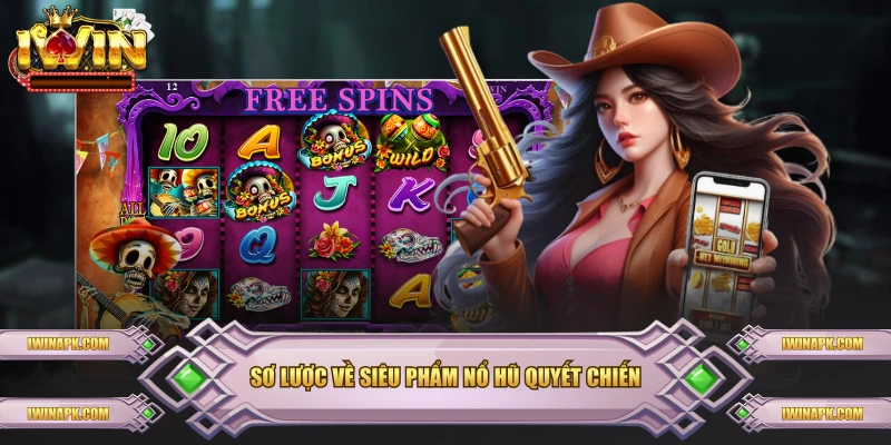 Sơ lược về siêu phẩm nổ hũ quyết chiến