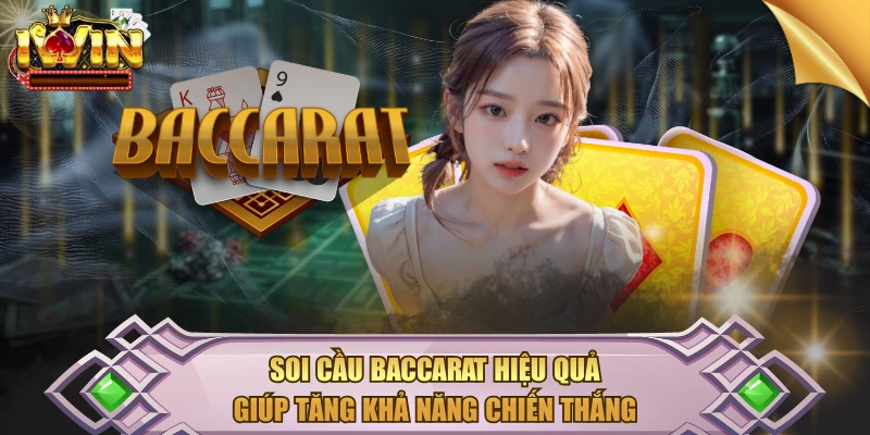 Soi Cầu Baccarat Hiệu Quả Giúp Tăng Khả Năng Chiến Thắng