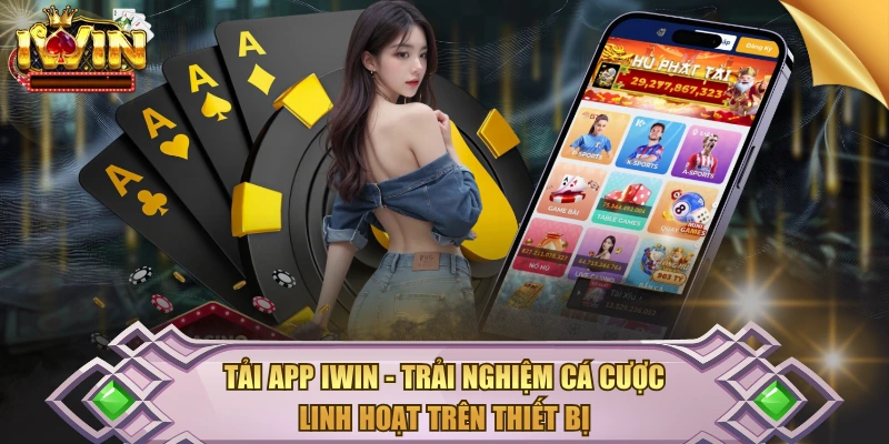 Tải App IWIN - Trải Nghiệm Cá Cược Linh Hoạt Trên Thiết Bị 