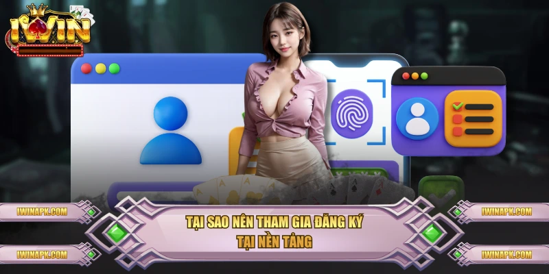 Tại sao nên tham gia đăng ký tại nền tảng