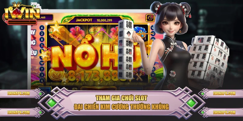 Tham gia chơi slot đại chiến kim cương thưởng khủng