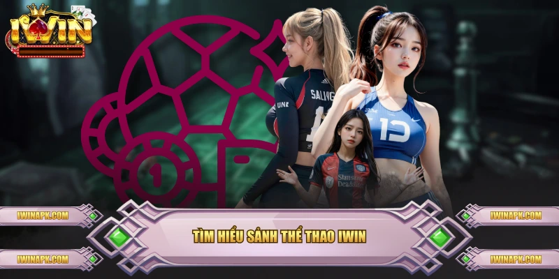 Tìm hiểu sảnh thể thao IWIN